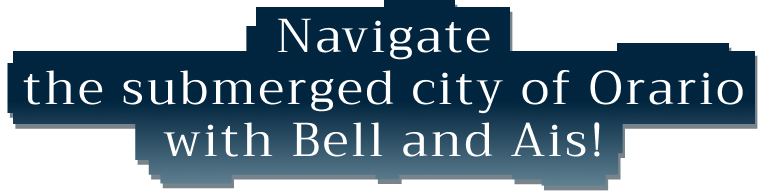 Navigate the submerged city of Orario with Bell and Ais!